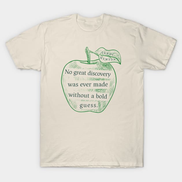 Isaac Newton quote: No great discovery was ever made without a bold guess. T-Shirt by artbleed